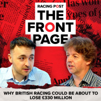 293: Why British racing could be about to LOSE £330 million | The Front Page | Horse Racing News