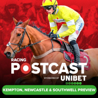 144: Kempton, Newcastle  Southwell Preview | Horse Racing Tips | Racing Postcast sponsored by Unibet