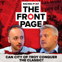196: Can City Of Troy conquer the Classic? | The Front Page | Horse Racing News | Racing Post