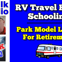 RV Travel Home Schooling  Park Model Living Retirement, RV Talk Radio Episode 116