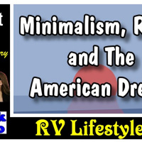 Minimalism, RVers and The American Dream | RV Talk Radio Ep.93 #podcast #RVer #minimalist #americandream