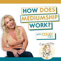 Ep 620 How Does Mediumship Work?-Coffee with Colby