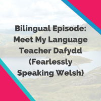 Bilingual Episode: Meet My Language Teacher Dafydd (Fearlessly Speaking Welsh)