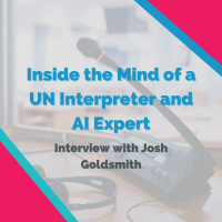 Inside the Mind of a UN Interpreter and AI Expert: Meet Josh Goldsmith