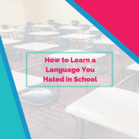 How to Learn a Language You Hated In School
