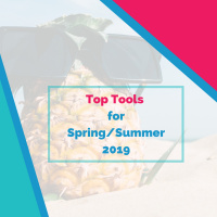 Top Tools for Spring/Summer 2019