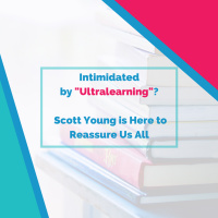 Are You Intimidated by Ultralearning? Scott Young is Here to Reassure Us All