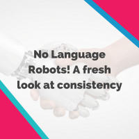 No Language Robots! A fresh look at the concept of consistency