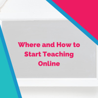 Where and How to Start Teaching Online