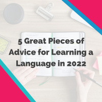 5 Great Pieces of Advice for Learning a Language in 2022