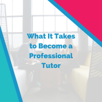 What It Takes to Become a Professional Tutor