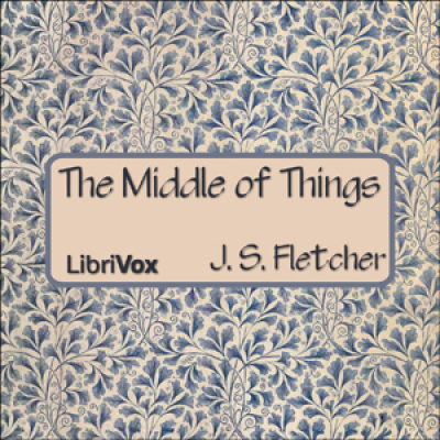 Middle of Things, The by FLETCHER, J. S.