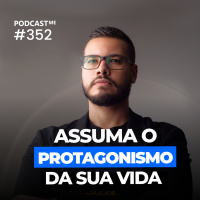 Assuma o protagonismo da sua vida e escolha seu propósito. | #PodcastMe 352