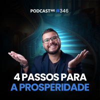 4 Passos para a Prosperidade em Progresso: Triunfando no Mundo Digital | #PodcastMe346