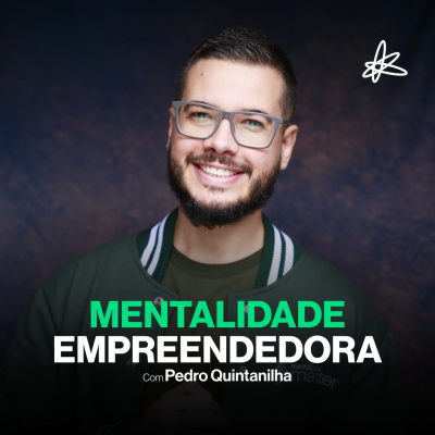 Mentalidade Empreendedora Podcast Com Pedro Quintanilha