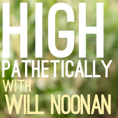 High Pathetically With Will Noonan