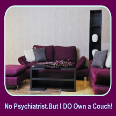 No Psychiatrist.but I Do Own A Couch!