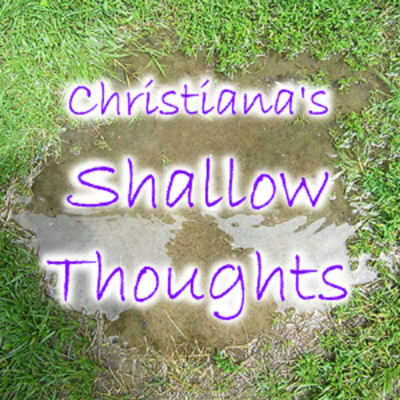 Christianas Shallow Thoughts