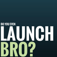 EP8: Do you even launch, bro?