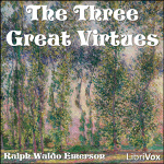Three Great Virtues - Three Essays by Emerson, The by EMERSON, Ralph Waldo