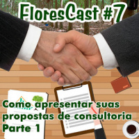 Florescast #7 - Como elaborar uma proposta de consultoria (Parte1)