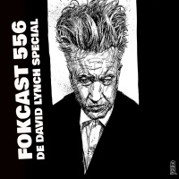 FOKCAST 556: De David Lynch special met Jonas Govaerts en gasten Sven, Alex, Gilles, Seppe en Gunter.