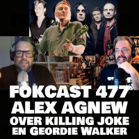 FOKCAST 477: Alex Agnew over Killing Joke en Geordie Walker.