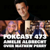 FOKCAST 473: Amelie Albrecht: The One with the Mathew Perry Tribute!