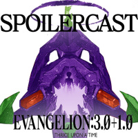 SpoilerCast Evangelion 3.0+1.0