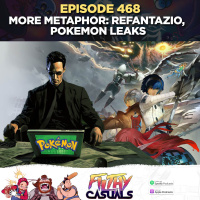 Episode 468: More Metaphor, Pokemon leaks