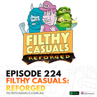 Episode 224: Filthy Casuals Reforged