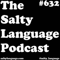 Salty Language 632 - Talkin Holes