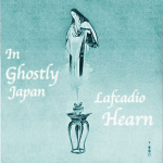 In Ghostly Japan by HEARN, Lafcadio