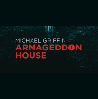 Mike Griffins ARMAGEDDON HOUSE