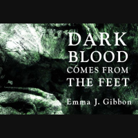 Dark Blood Comes from the Feet: an interview with Emma Gibbon