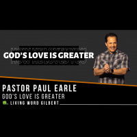 Gods Love is Greater | Pastor Paul Earle | PT3