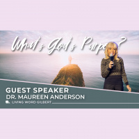 Guest Speaker | Dr. Maureen Anderson | Whats Gods Purpose?