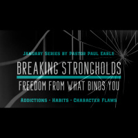 Breaking Strongholds: Freedom From What Binds You pt.2
