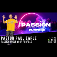 Purpose Fuels Your Purpose | Pastor Paul Earle