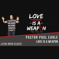 Love Is A Weapon | Pastor Paul Earle