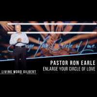 Enlarge Your Circle of Love | Pastor Ron Earle