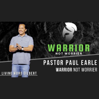Warrior Not Worrier | Pastor Paul Earle