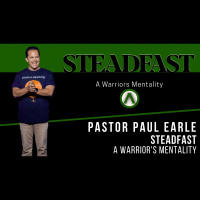 Steadfast: A Warriors Mentality | Pastor Paul Earle