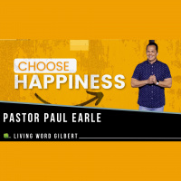 Choose Happiness | Pastor Paul Earle