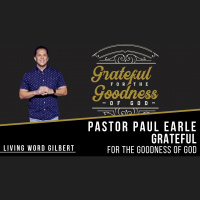 Grateful for the Goodness of God | Pastor Paul Earle