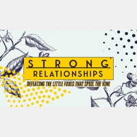 Strong Relationships: Defeating the Little Foxes that Spoil the Vine