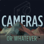 Cameras Or Whatever - Photography Talk