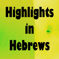 Highlights in Hebrews 15