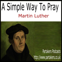 A Simple Way To Pray - Martin Luther - Part 4