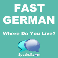 Ep. 23: Where Do You LIve? | Fast German | Speaksli